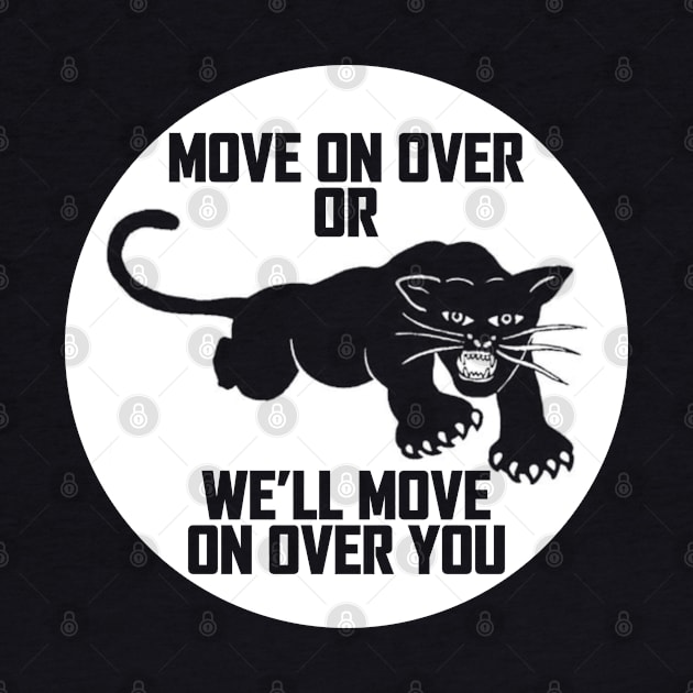 Move On Over Or We'll Move Over You, Black Panther Party, Lowndes County Freedom Organization by Seaside Designs